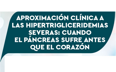 Aproximación Clínica a las Hipertrigliceridemias Severas: Cuando el Páncreas sufre antes que el Corazón